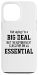 iPhone 13 Pro Max Not Saying I'm A Big Deal Government Classifies Me Essential Case