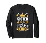 Sister Of The Birthday King Boys Men Bday Party For Him Long Sleeve T-Shirt