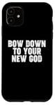 iPhone 11 Bow Down to you New God Case