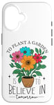 iPhone 16 To Plant A Garden Is to Believe In Tomorrow Garden Planting Case