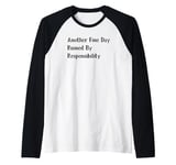 Another Fine Day Ruined By Responsibility Raglan Baseball Tee