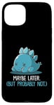 Coque pour iPhone 15 Plus Lazy Dino, peut-être plus tard, drôle et sarcastique