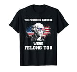 The Founding Fathers Were Felons Too History American Flag T-Shirt