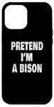 Coque pour iPhone 12 Pro Max Pretend I'm a Bison Funny Buffalo 716 Design code régional