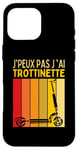 Coque pour iPhone 16 Pro Max J'Peux Pas J'ai Trottinette Electrique Roue Trott Freestyle