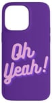 iPhone 14 Pro Max Oh yeah design for optimistic girls and women. Case