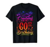 Cruising Into My 60 Year Old Birthday Cruise 60th Bday Party T-Shirt