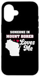 iPhone 16 Someone in Mount Horeb Loves Me Wisconsin Funny WI Humor Case