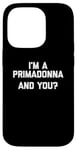 Coque pour iPhone 14 Pro T-shirt humoristique I'm A Primadonna (And You?) avec inscription sarcastique