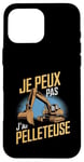 Coque pour iPhone 16 Pro Max Je Peux Pas J’ai Pelleteuse Homme Humour Engin De Chantier