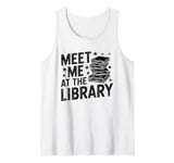 Meet Me At The Library Librarian Book Reading Books Tank Top