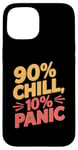 iPhone 15 90 Percent Chill 10 Percent Panic Procrastinator Lover Case