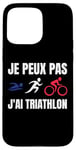 Coque pour iPhone 15 Pro Max Je Peux Pas J'ai Triathlon sport triathlon Fan francophone