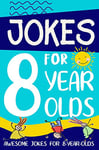 Jokes for 8 Year Olds: Awesome Jokes for 8 Year Olds : Birthday - Christmas Gifts for 8 Year Olds (Funny Jokes for Kids Age 5-12)