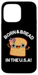 Coque pour iPhone 14 Pro Max Jeu de mots « Born And Bread in the USA »