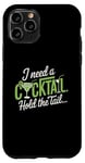 iPhone 11 Pro I Need A Cocktail Hold The Tail Mixed Drink Shot Alcohol Bar Case