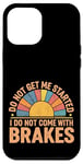 Coque pour iPhone 12 Pro Max Do Not Get Me Started I Do Not Come With Brakes -------