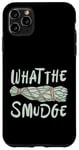 Coque pour iPhone 11 Pro Max What The Smudge Energy Healing Smudging