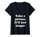 Womens Take a picture It'll Last Longer V-Neck T-Shirt