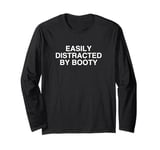 Easily Distracted By Big Booty Y2K Adult Humor Funny Meme Long Sleeve T-Shirt