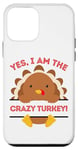 iPhone 12 mini Yes I Am The Crazy Turkey Thanksgiving Dinner Mom Dad Joke Case