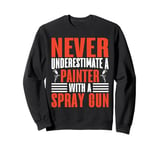 Never Underestimate a Painter with a Spray Gun Painter Sweatshirt