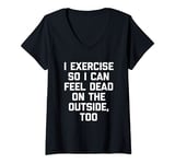 Womens I Exercise So I Can Feel Dead On The Outside - Funny Gym V-Neck T-Shirt