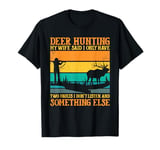 Deer Hunting My wife said retro Antlers men Buck Hunting T-Shirt