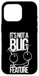 Coque pour iPhone 16 Pro It's Not A Bug, It's A Feature - Humour pour Développeurs