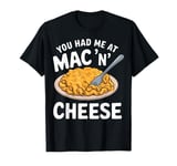 You Had Me at Mac 'n' Cheese T-Shirt