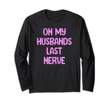 On My Husbands Last Nerve Funny Tees, Mugs, Bags And Decor Long Sleeve T-Shirt