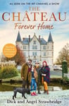 Château - Forever Home: The instant Sunday Times Bestseller, as seen on the hit Channel 4 series Escape to the Château