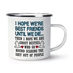 I Hope We Are Best Friends Until We Die Enamel Mug Cup Mates Bestie Birthday