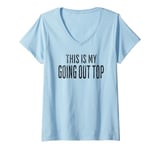 Womens This Is My Going Out Top, funny sarcastic design V-Neck T-Shirt