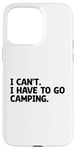 Coque pour iPhone 15 Pro Max I Can't I Have To Go Camping Scout Camper