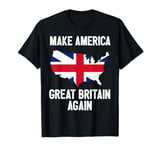 Make America Great Britain Again Shirt Funny Political Gift T-Shirt