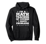 Funny I'm A Math Teacher Of Course I Have Problems Men Women Pullover Hoodie