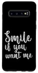 Coque pour Galaxy S10 Smile If You Want Me --