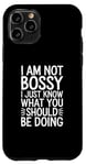 iPhone 11 Pro I'm Not Bossy I Just Know What You Should Be Doing Men Women Case