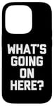 Coque pour iPhone 14 Pro What's Going On Here? - Amusant Saying Sarcastic Humour Novelty