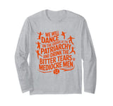 We will dance on the grave of the patriarchy feminist quote Long Sleeve T-Shirt