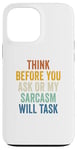 iPhone 13 Pro Max Think Before You Ask Or My Sarcasm Will Task Retro Vintage Case