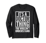 It's A Doctor Thing You Wouldn't Understand - Funny Saying Long Sleeve T-Shirt