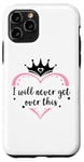 Coque pour iPhone 11 Pro I Will Never Get Over This Princess Crown Pink Girl Birthday