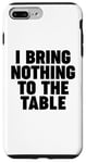 iPhone 7 Plus/8 Plus I Bring Nothing to the Table Case