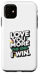 iPhone 11 Love you more the end i win funny graphic humor novelty Case