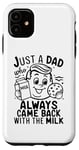 Coque pour iPhone 11 Just A Dad Who Always Came Back With The Milk Funny Father's