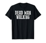 DEAD WALKING MAN Sarcastic Inevitable Doomed Humorous Dark T-Shirt