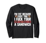 I'm Fat Because Your Mom Makes Me A Sandwich Jokes Long Sleeve T-Shirt