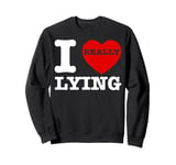 I Love Lying Funny Sarcastic Couple Valentines Day GF BF Sweatshirt